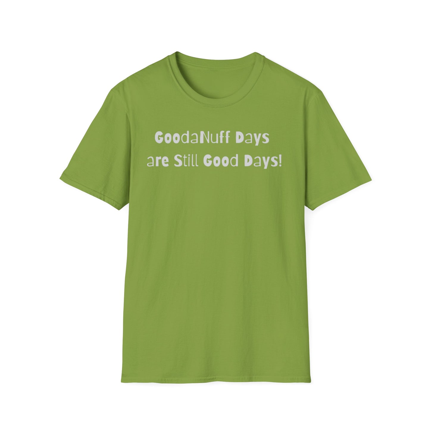 GoodaNuff Days are still Good Days! Unisex Softstyle T-Shirt