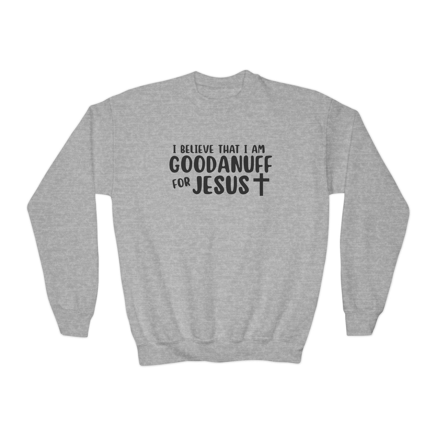 I Belive that I am GoodaNuff for Jesus Unisex Youth Crewneck