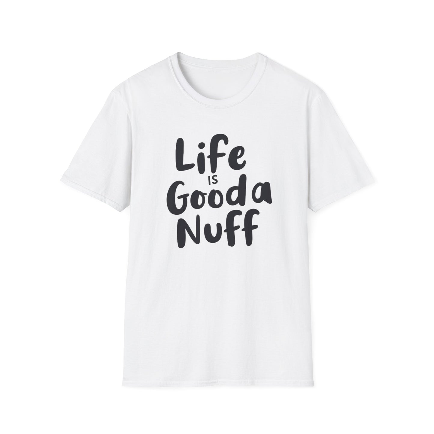 Life is GoodaNuff Unisex Softstyle T-Shirt