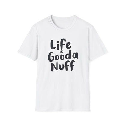 Life is GoodaNuff Unisex Softstyle T-Shirt
