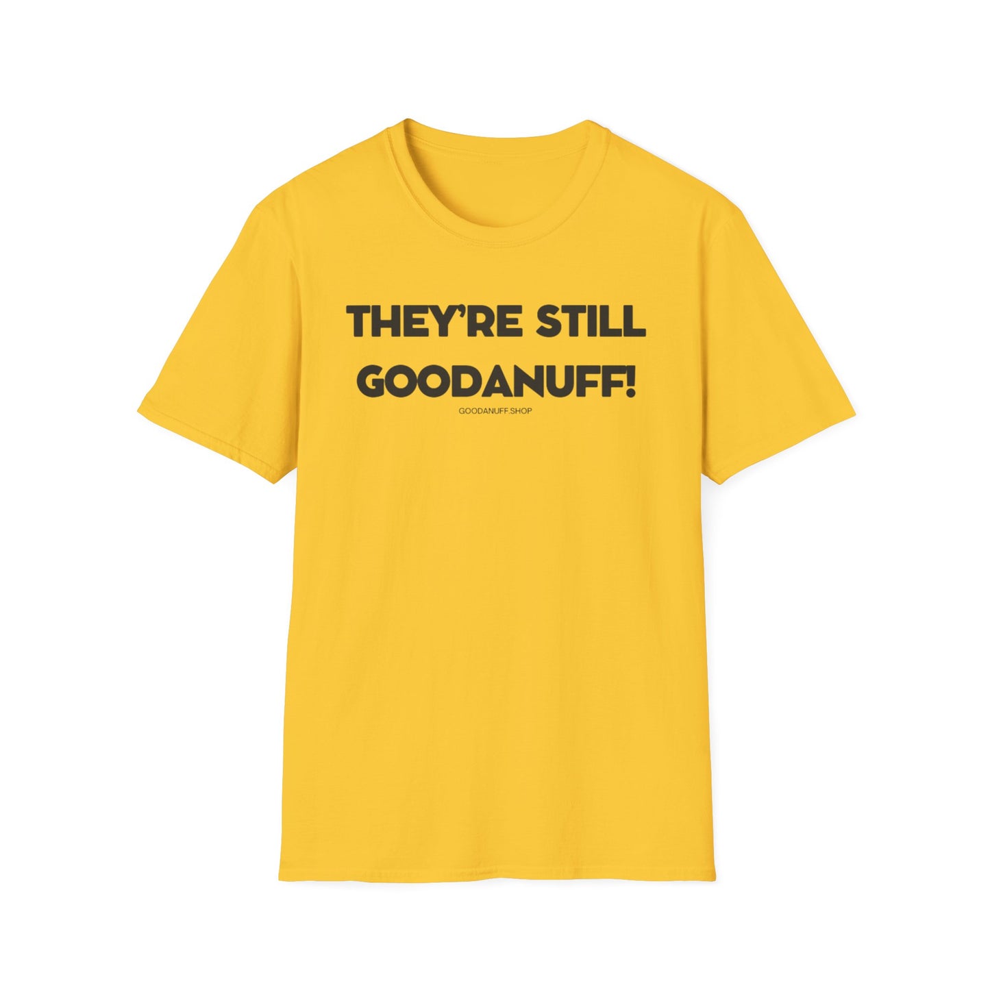 They're Still GoodaNuff Unisex Softstyle T-Shirt
