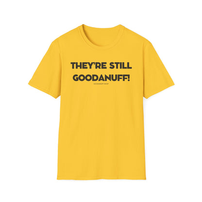 They're Still GoodaNuff Unisex Softstyle T-Shirt