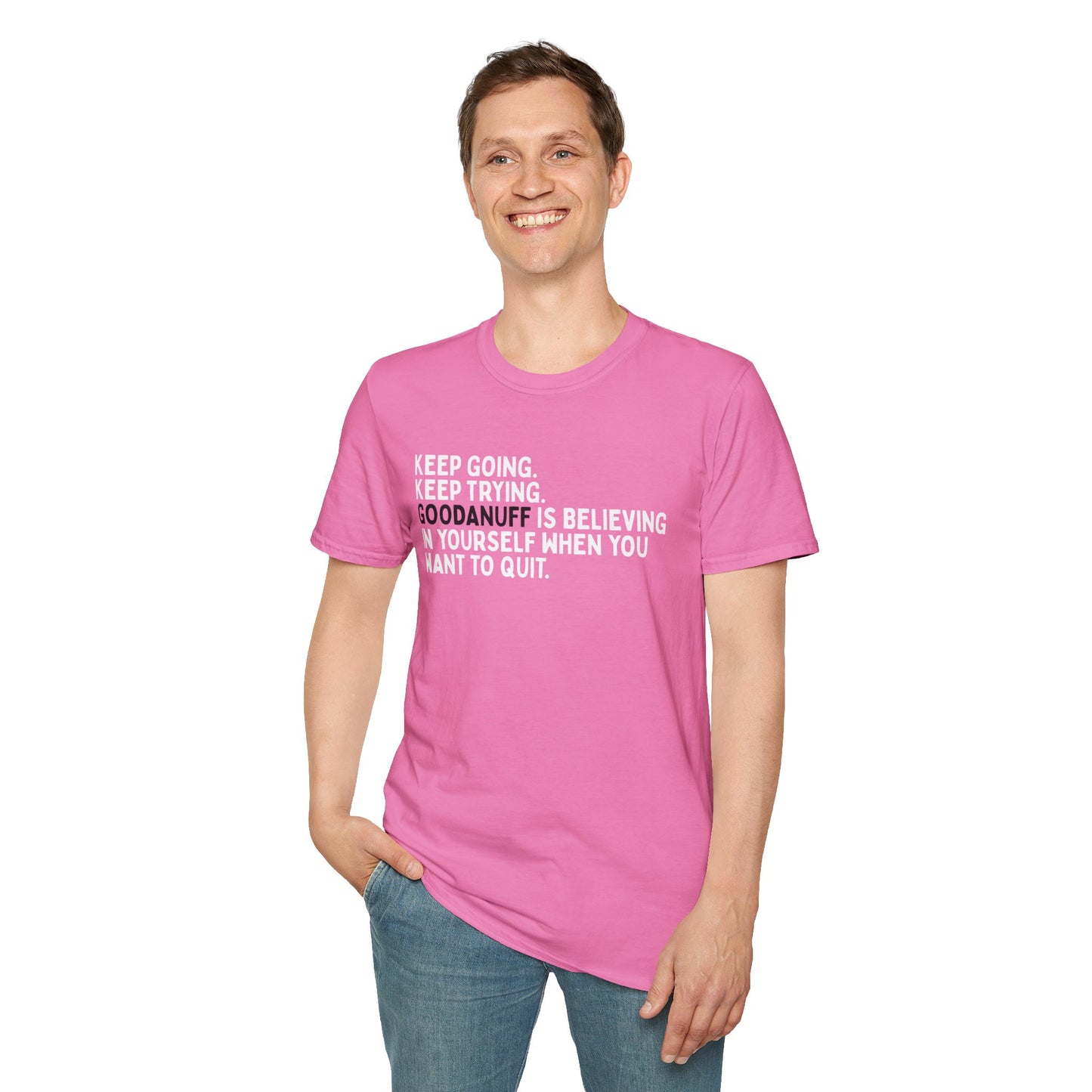 Keep Going. Keep Trying. GoodaNuff is believing in yourself when you want to quit Unisex Softstyle T-Shirt