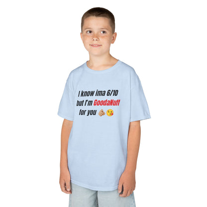I know Ima 6/10 but I'm GoodaNuff for you Unisex Youth T-Shirt