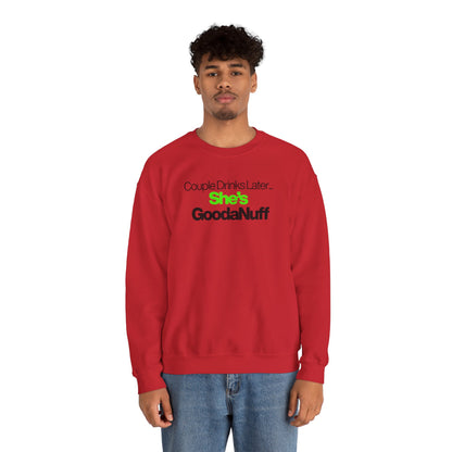 Couple Drinks Later...She's GoodaNuff Unisex Crewneck