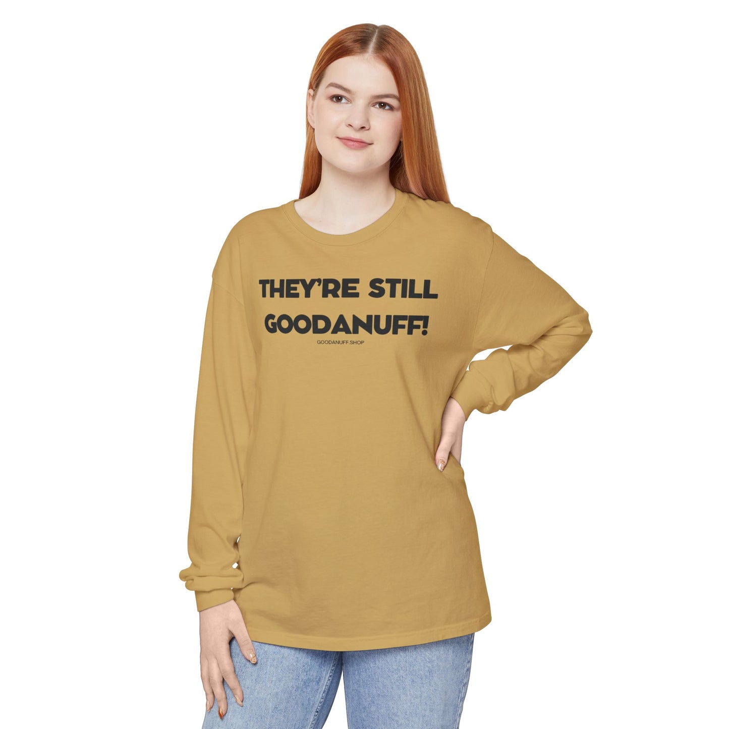 They're Still GoodaNuff Unisex Long Sleeve Tee