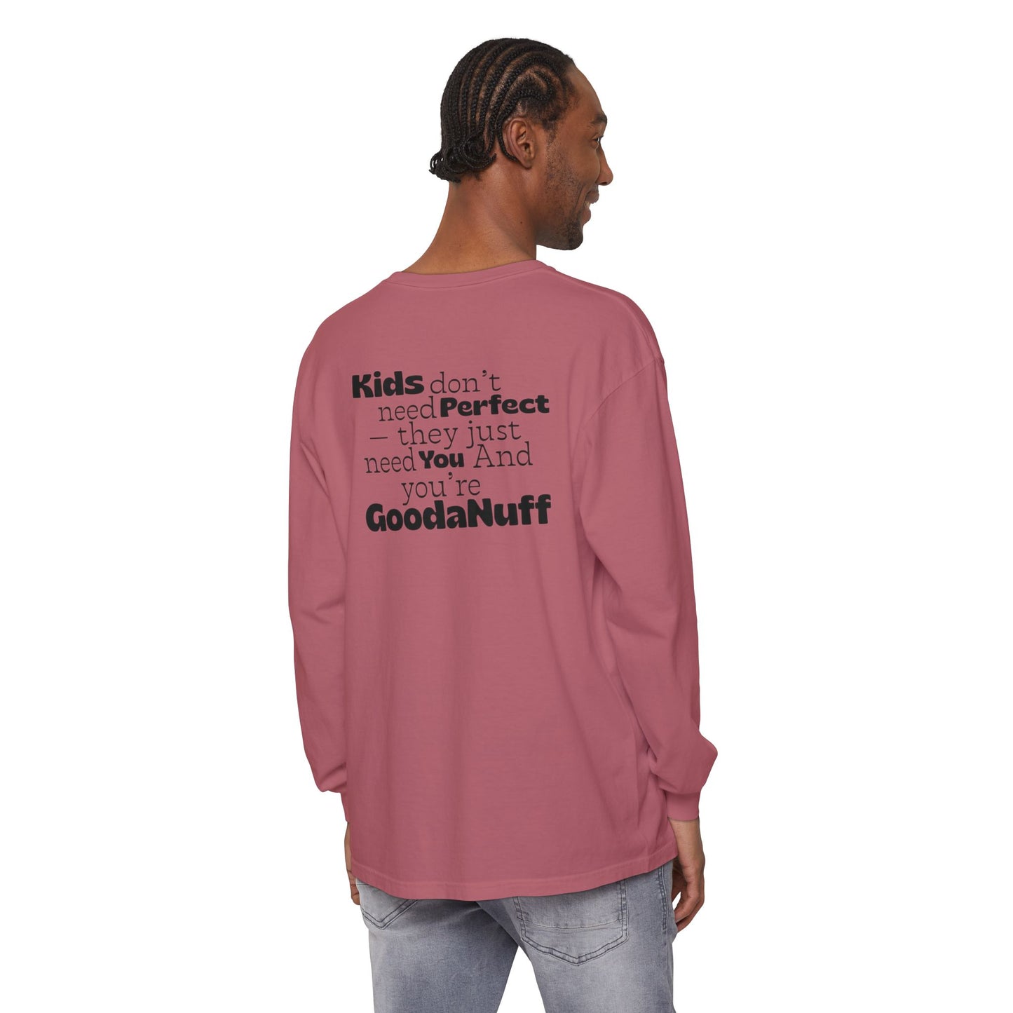 Kids don't need Perfect- they just need You and you're GoodaNuff Unisex Long Sleeve Tee