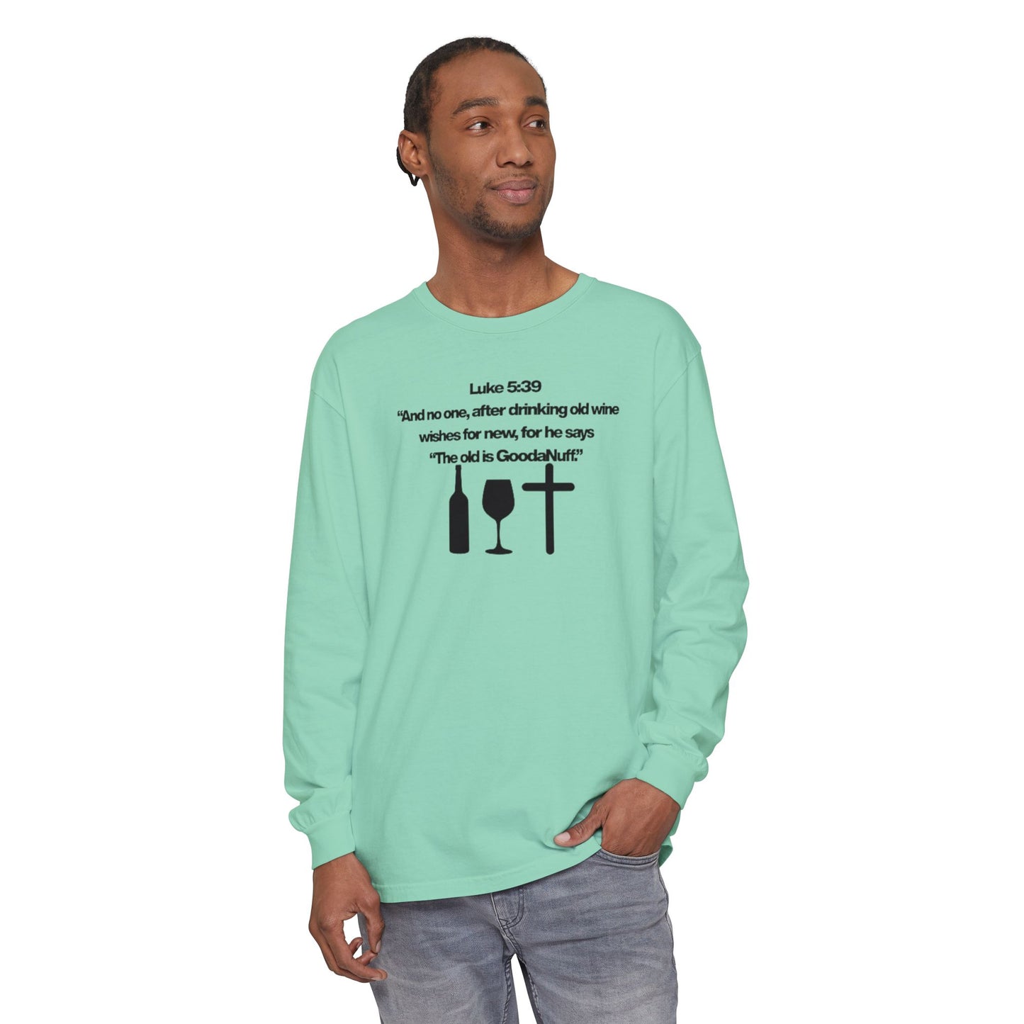 Luke 5:39 "The old is GoodaNuff" Unisex Long Sleeve Tee