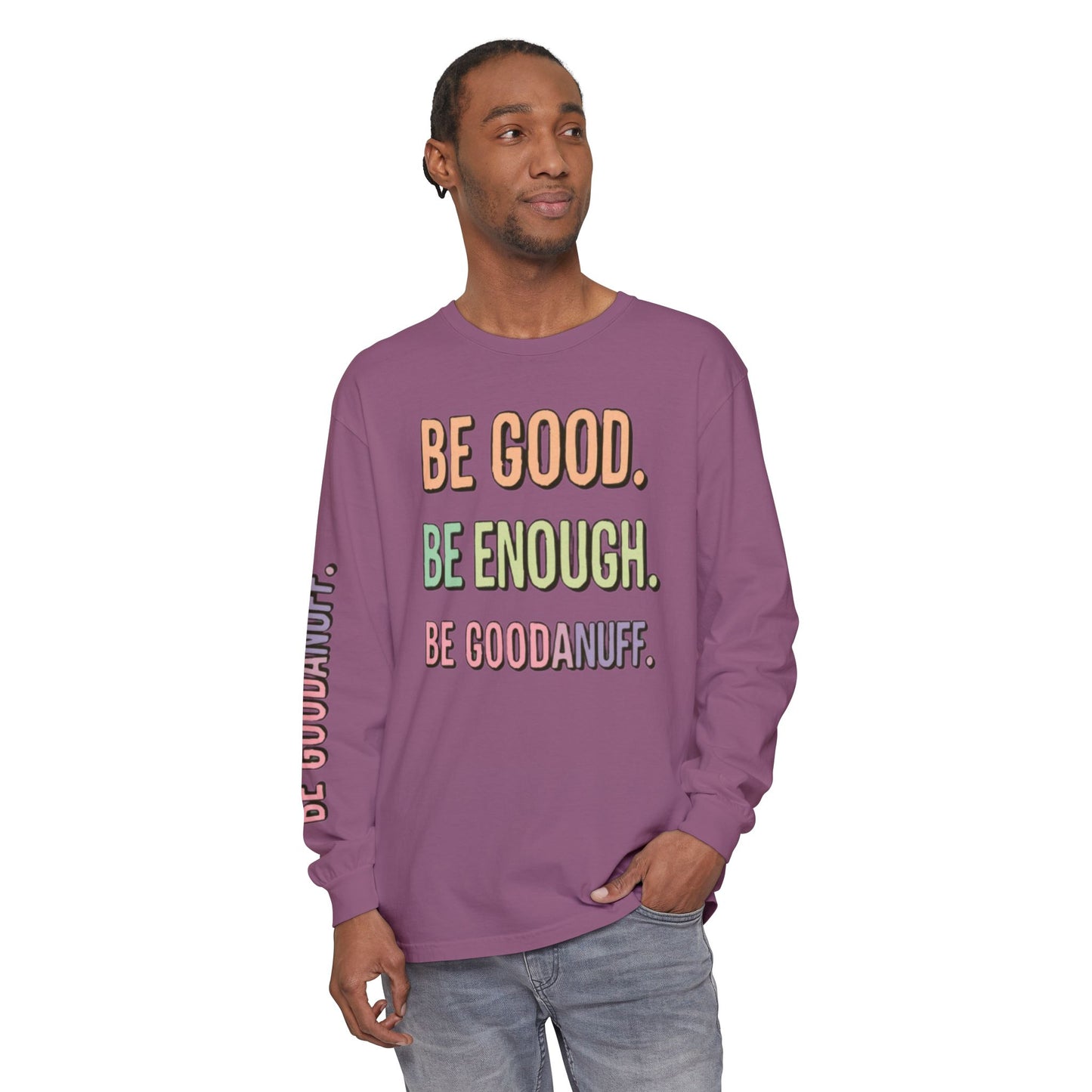 Be Good. Be Enough. Be GoodaNuff Unisex Long Sleeve Tee