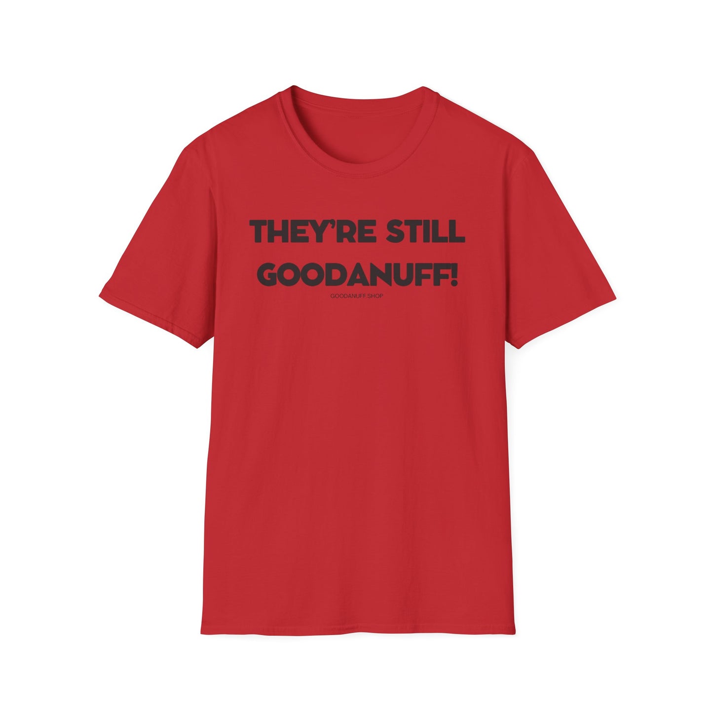 They're Still GoodaNuff Unisex Softstyle T-Shirt