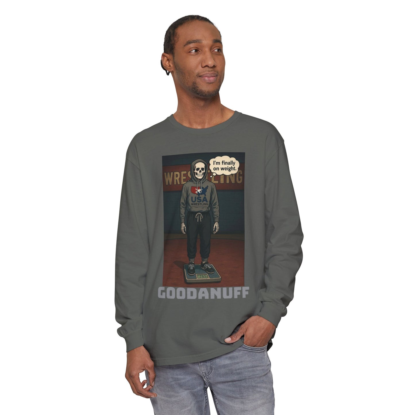 I’m finally on weight…GoodaNuff Unisex Long Sleeve Tee