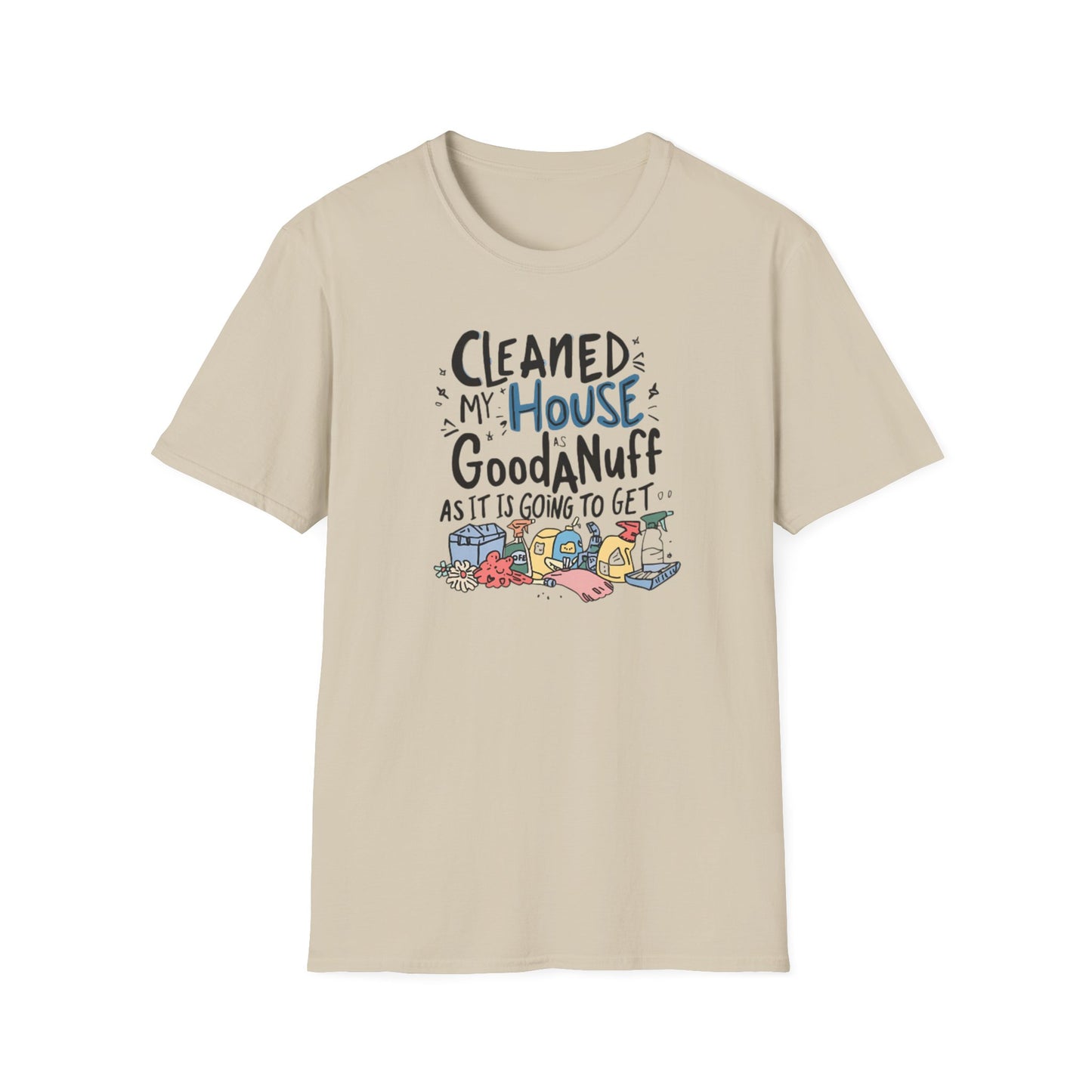 Cleaned my House as GoodaNuff as its going to get. Unisex Softstyle T-Shirt