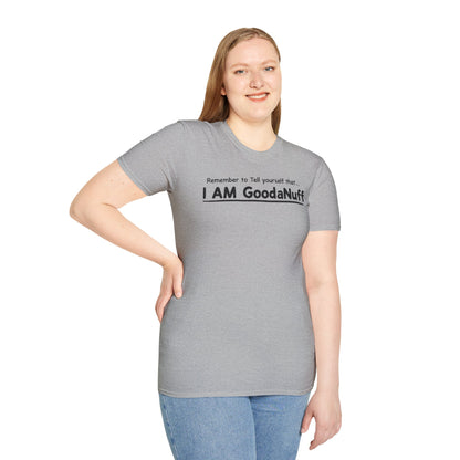 Remember to Tell yourself that...I AM GoodaNuff Unisex Softstyle T-Shirt