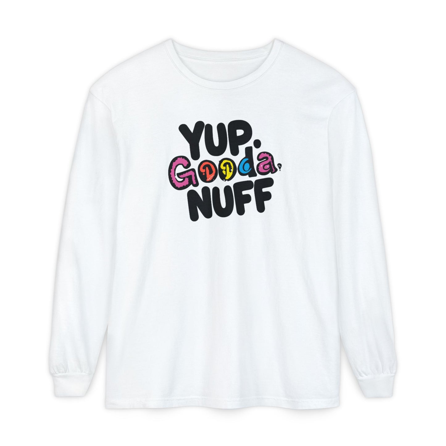 Yup. GoodaNuff Unisex Long Sleeve Tee