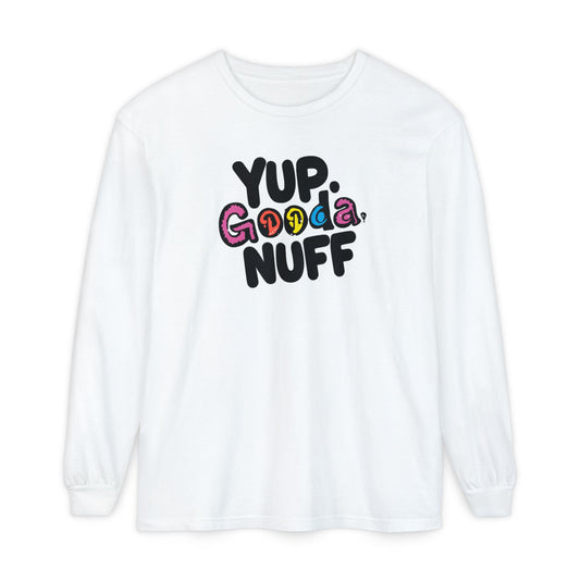 Yup. GoodaNuff Unisex Long Sleeve Tee