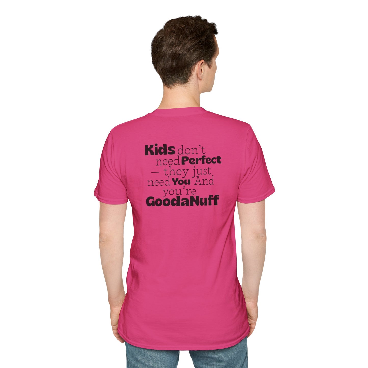 Kids don't need Perfect- they just need you and you're GoodaNuff Unisex Softstyle T-Shirt