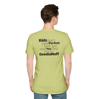 Kids don't need Perfect- they just need you and you're GoodaNuff Unisex Softstyle T-Shirt
