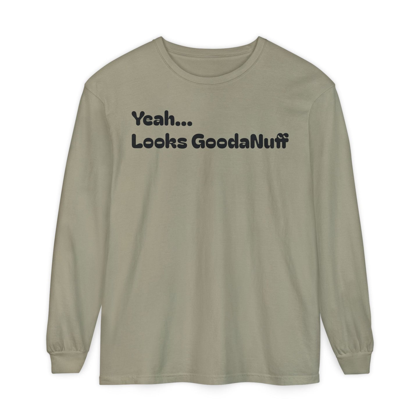 Yeah...It’s GoodaNuff Unisex Long Sleeve Tee