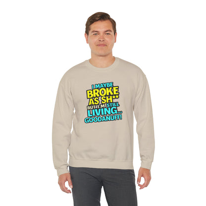 I maybe Broke as Sh** But I'm still Living GoodaNuff Unisex Crewneck