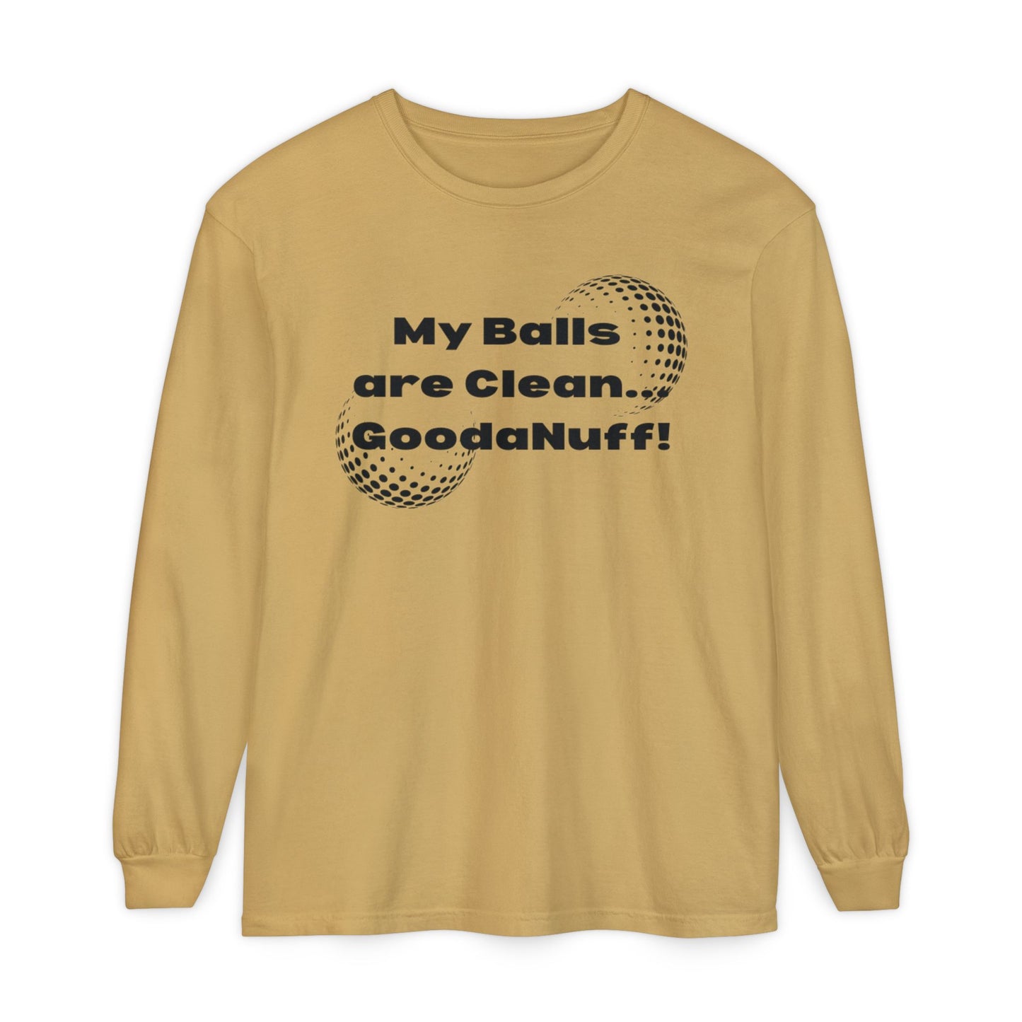 My Balls are Clean...GoodaNuff Unisex Long Sleeve Tee