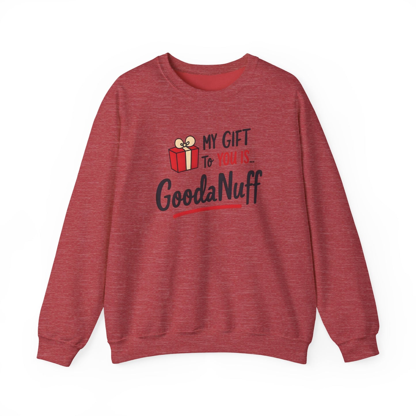 My Gift to you is...GoodaNuff Unisex Crewneck