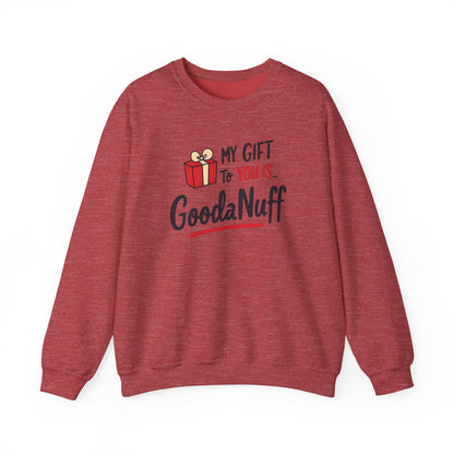 My Gift to you is...GoodaNuff Unisex Crewneck