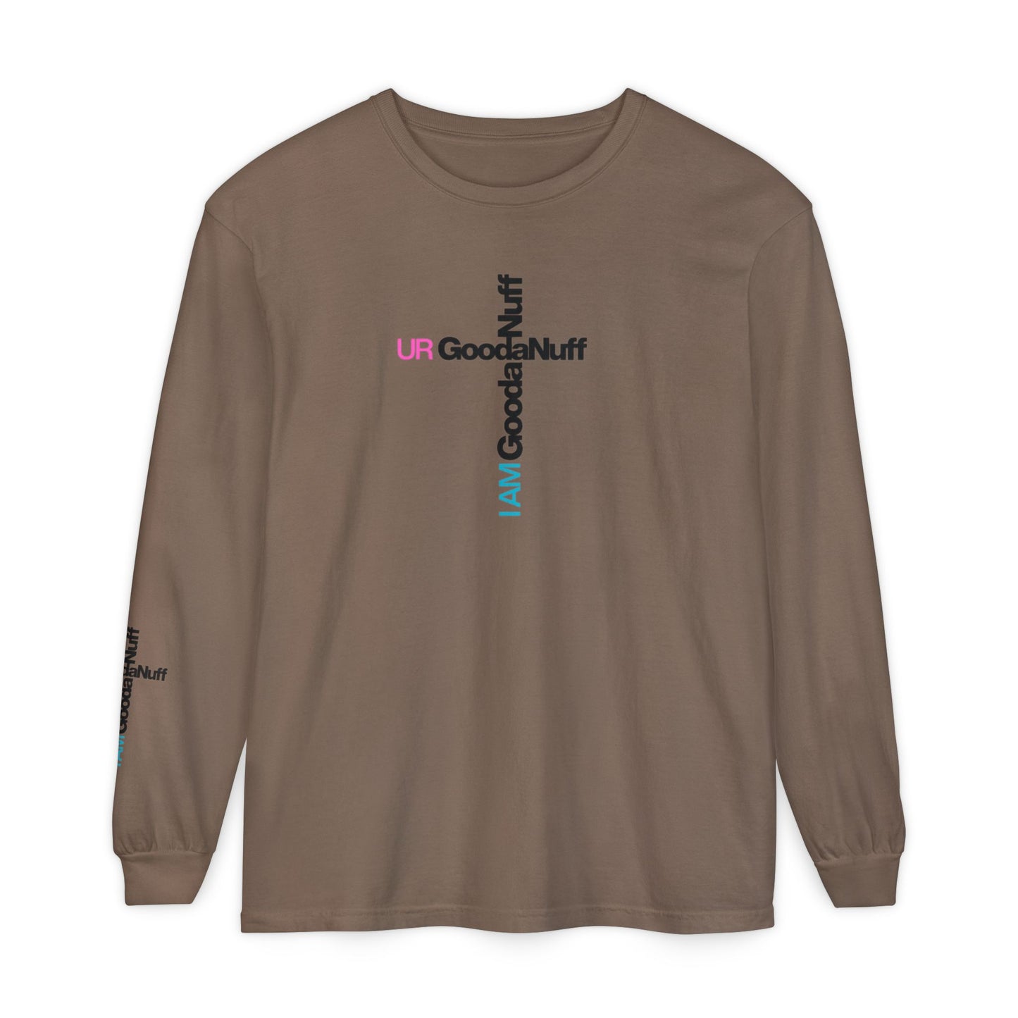 I Am GoodaNuff. UR GoodaNuff Unisex Long Sleeve Tee