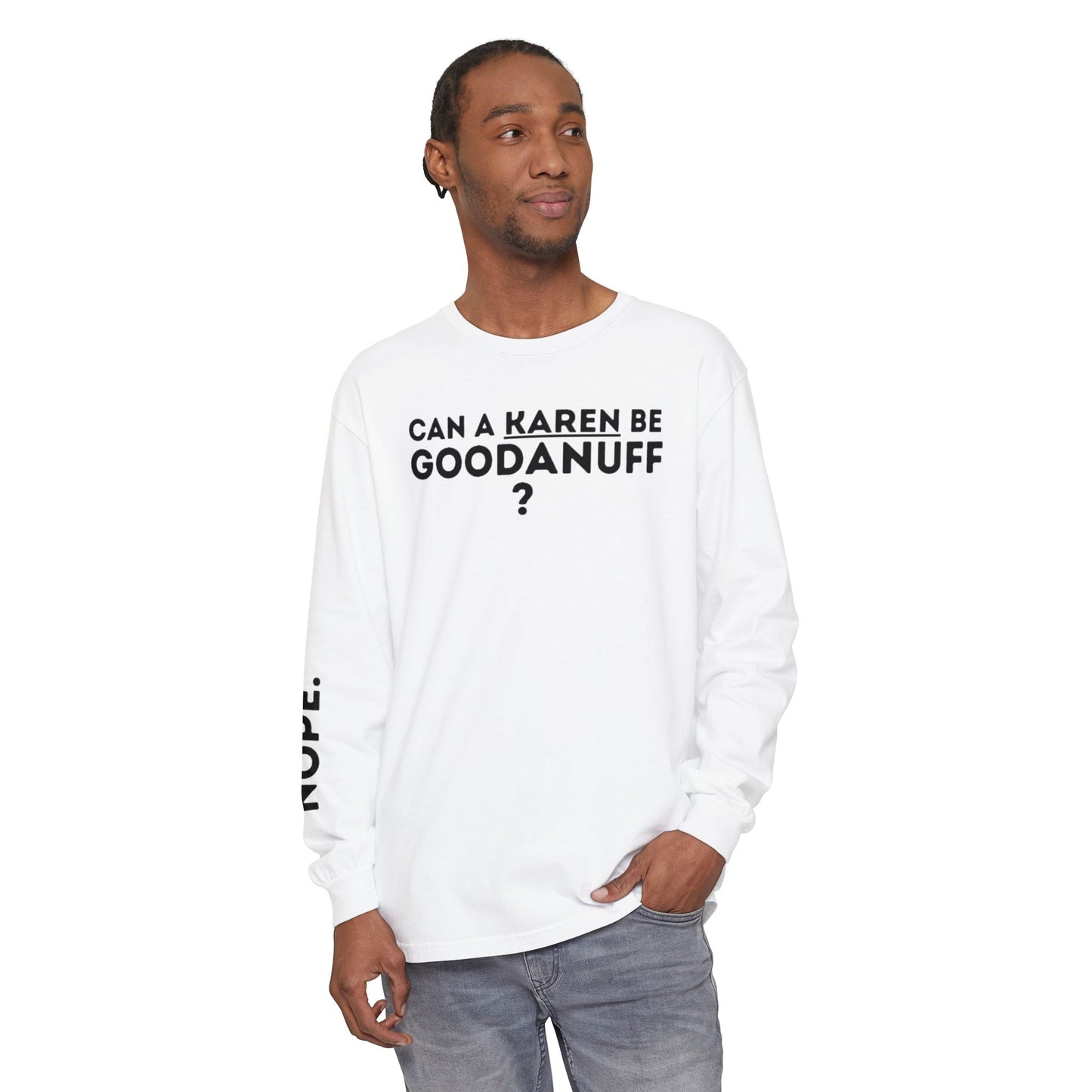 Can a Karen be GoodaNuff? Nope. Unisex Long Sleeve Tee