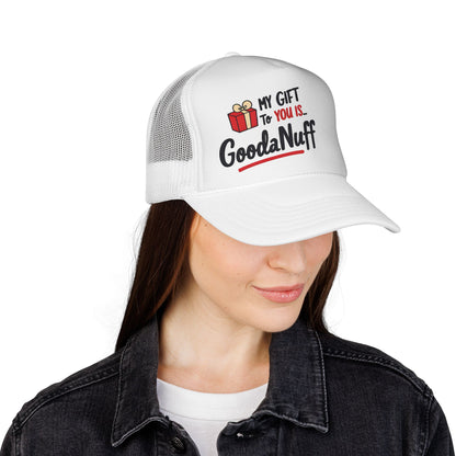 My Gift to you is...GoodaNuff Trucker Hat