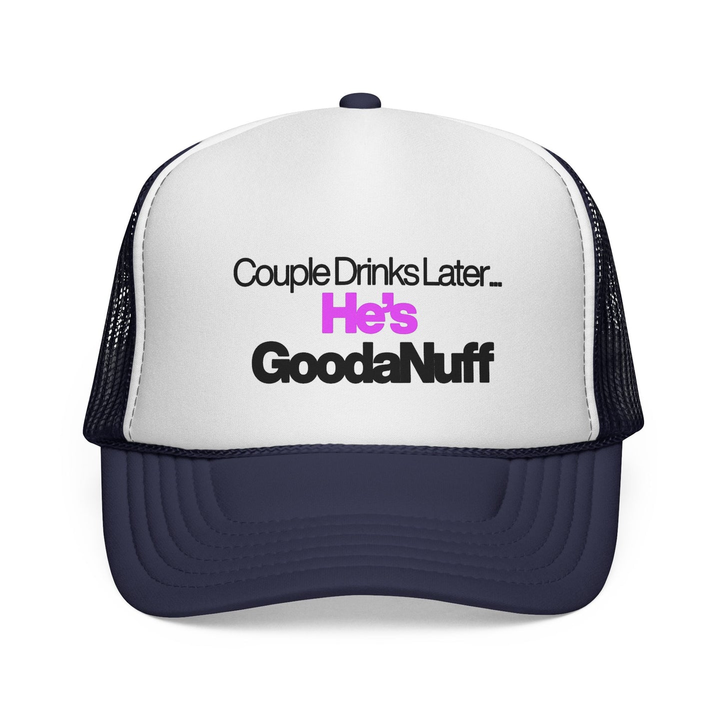 Couple Drinks Later…He’s GoodaNuff Trucker Hat