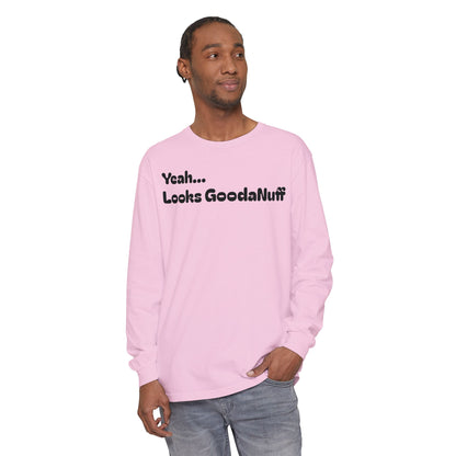 Yeah...It’s GoodaNuff Unisex Long Sleeve Tee