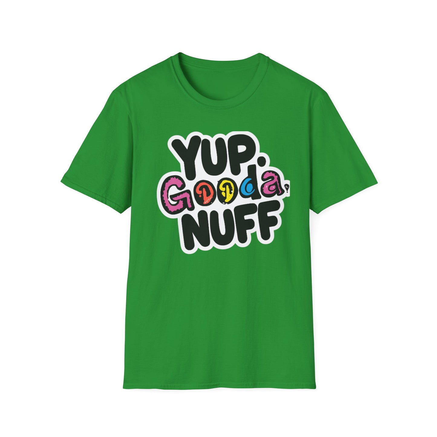 Yup. GoodaNuff Unisex Softstyle T-Shirt