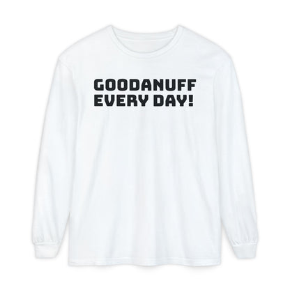 GoodaNuff Every Day! Unisex Long Sleeve Tee