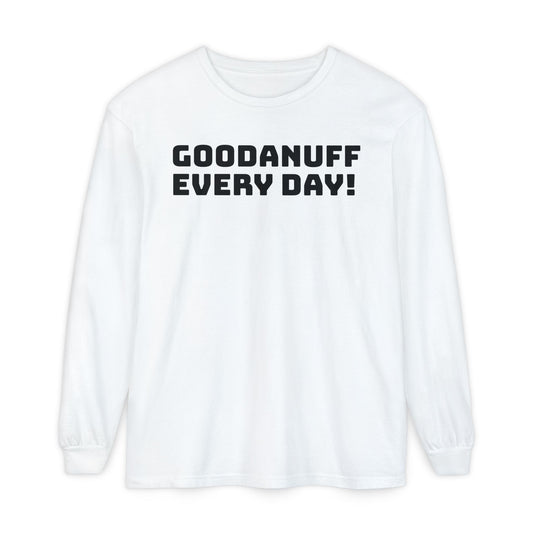 GoodaNuff Every Day! Unisex Long Sleeve Tee