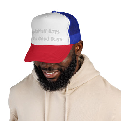 GoodaNuff Days are still Good Days! Trucker Hat