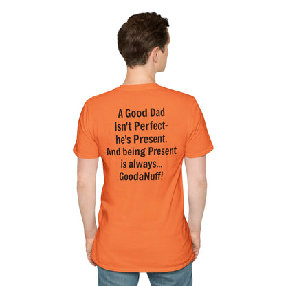 A good Dad isn't Perfect- he's Present. And being Present is always...GoodaNuff. Unisex Softstyle T-Shirt