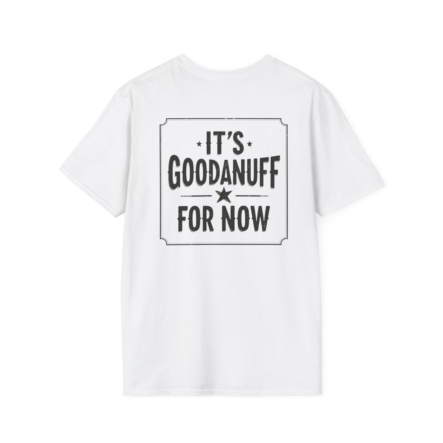 It's GoodaNuff for Now Unisex Softstyle T-Shirt