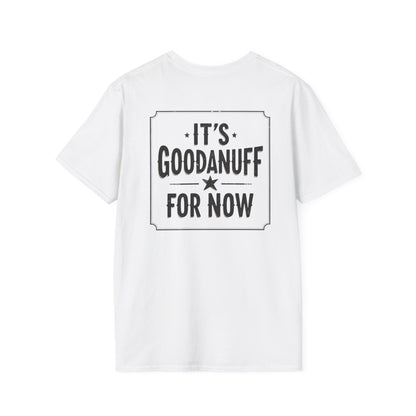 It's GoodaNuff for Now Unisex Softstyle T-Shirt