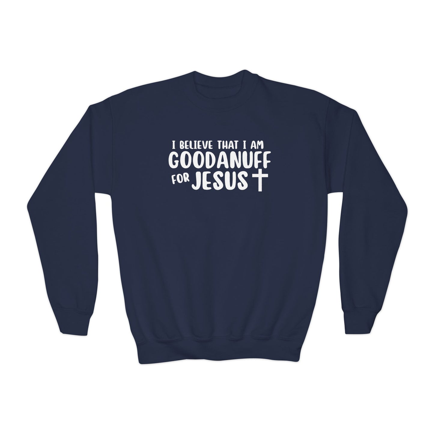 I Belive that I am GoodaNuff for Jesus Unisex Youth Crewneck