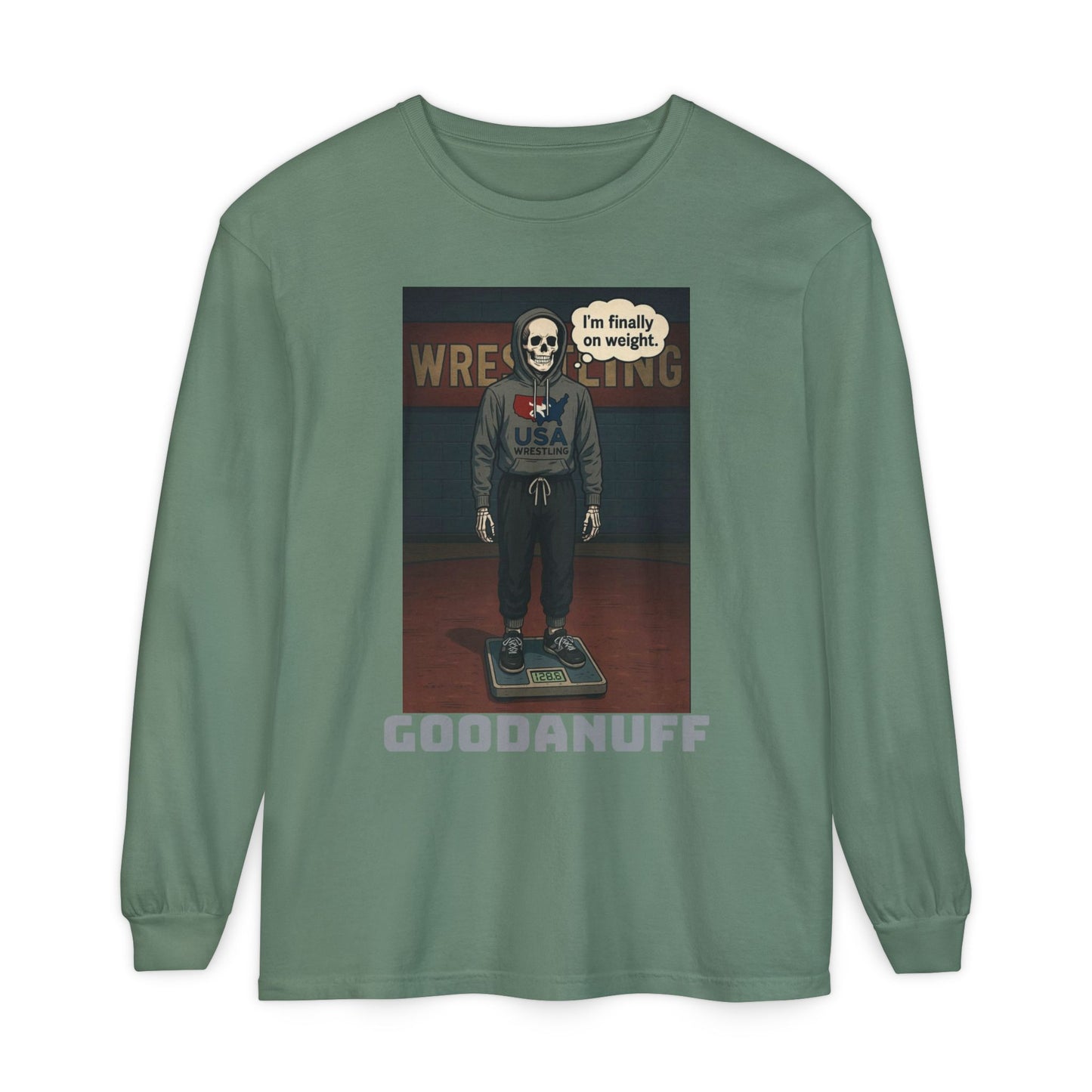 I’m finally on weight…GoodaNuff Unisex Long Sleeve Tee