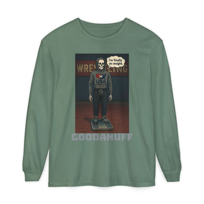 I’m finally on weight…GoodaNuff Unisex Long Sleeve Tee