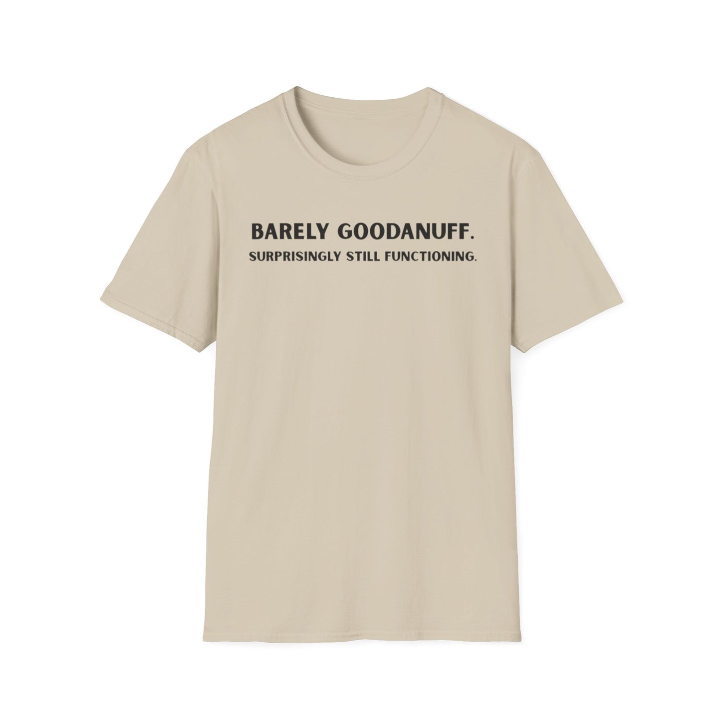 Barely GoodaNuff. Surprisingly Still Functioning Unisex Softstyle T-Shirt