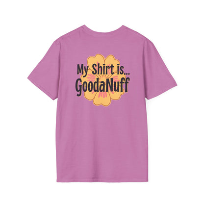 My Shirt is...GoodaNuff Unisex Softstlyle T-Shirt
