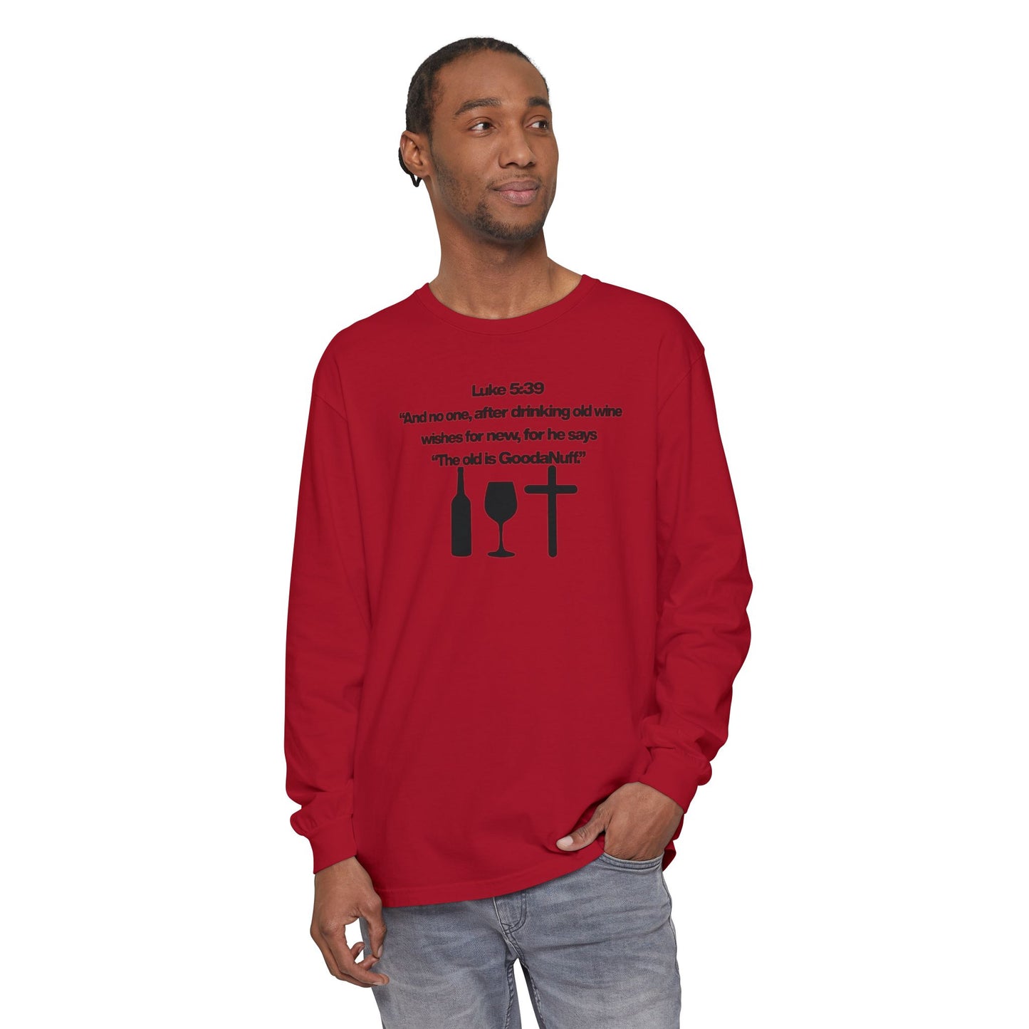Luke 5:39 "The old is GoodaNuff" Unisex Long Sleeve Tee
