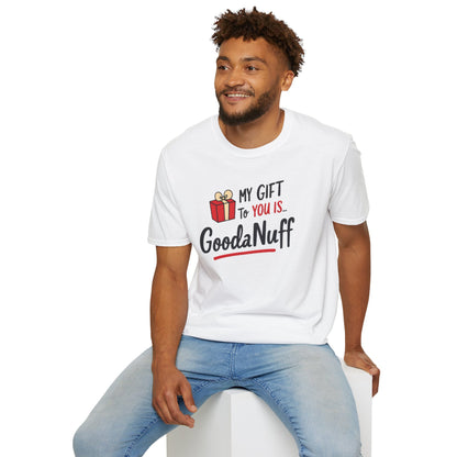 My Gift to you is...GoodaNuff Unisex Softstyle T-Shirt