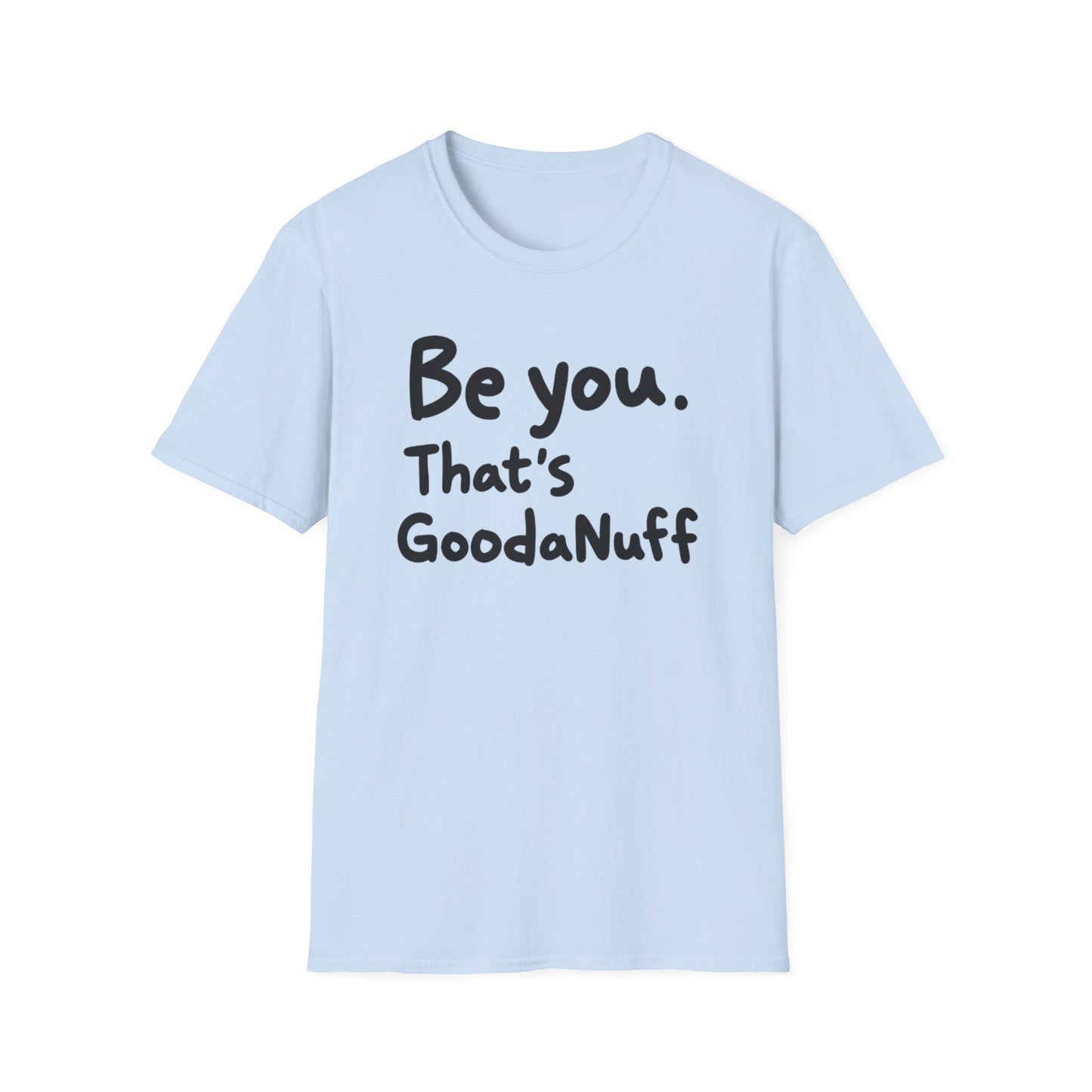Be you. That's GoodaNuff Unisex Softstyle T-Shirt