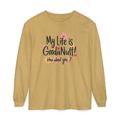 My Life Is GoodaNuff! How about you? Unisex Long Sleeve Tee