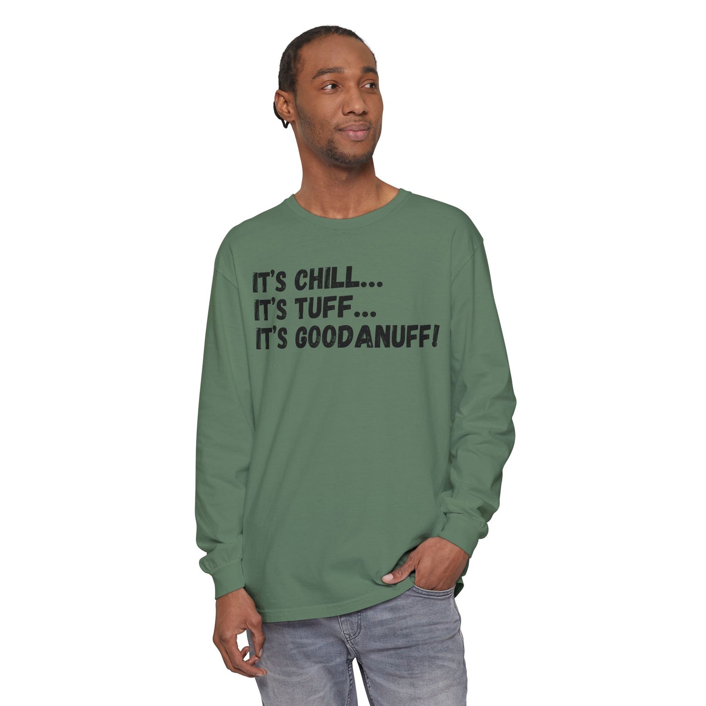 It's Chill...It's Tuff...It's GoodaNuff Unisex Long Sleeve Tee