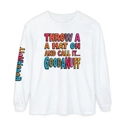 Throw a Hat on and Call it...GoodaNuff Unisex Long Sleeve Tee