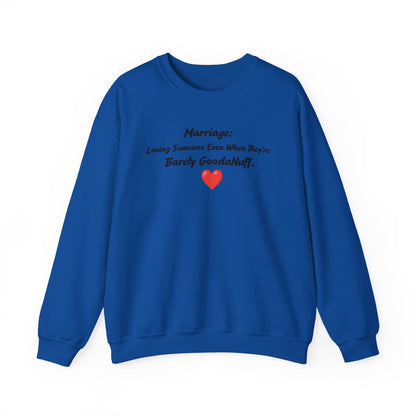 Marriage: Loving Someone Even When They're Barely GoodaNuff Unisex Crewneck